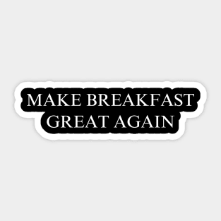 Make Breakfast Great Again Sticker